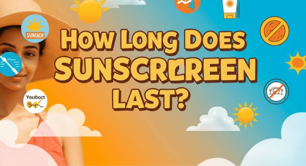 How Long Does Sunscreen Last? A Guide to Staying Protected in 2025